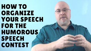 Toastmasters' Humorous Speech Contest: How to Organize Your Speech.