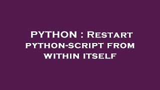 PYTHON : Restart python-script from within itself