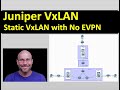 Juniper VxLAN - Static - no EVPN