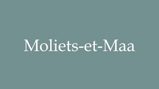 How to Pronounce ''Moliets-et-Maa'' Correctly in French