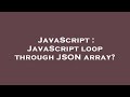 JavaScript : JavaScript loop through JSON array?