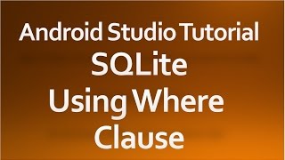 Android Studio Tutorial - 35 - Using Where Clause with SQLiteDatabase
