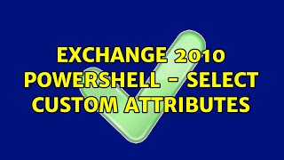 Exchange 2010 powershell - select custom attributes