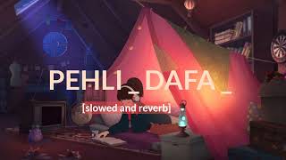 Pehli Dafa | Lofi - Slowed + Reverb | Atif Aslam - Lyrics | Vibes of Lofi's - @headphonelofi103