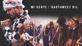 Mi Gente / Badtameez Dil MASHUP [Latin/Bollywood Remix]