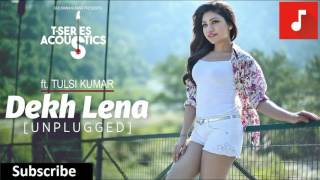 Dekh Lena (Unplugged) | Tulsi Kumar | Hindi Full Song