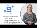 Privacy Sandbox: Unlocking the potential of a more private internet