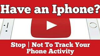Have an Iphone? Stop | Not To Track Your Phone Activity