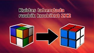 Kuidas lahendada ruubik kuubik 2X2