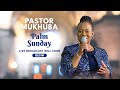 PALM SUNDAY SERVICE WITH PASTOR MUKHUBA  | 24 MARCH 2024