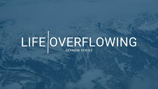 Life Overflowing | Week 4 | Pastor Lance Turner