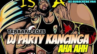 DJ PARTY KANCINGA  TERBARU 2025 || AHA AHA🔥Rhyo Rmxr