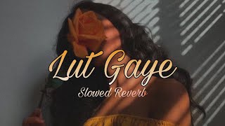 Lut Gaye Hum Teri Mohabat Mein | Slowed Reverb | #lofimusic