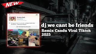 dj we cant be friends Remix Candu Slow Bass Viral 2025