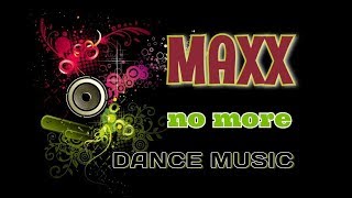 Maxx - No More. Dance music. Eurodance remix. [techno rave, electro house, trance mix, eurobeat].