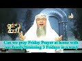 Can we pray Friday Prayer at home with family missing 3 Fridays in a row