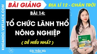 Địa lí 12 Bài 14: Tổ chức lãnh thổ nông nghiệp | Chân trời sáng tạo - Cô Trần Hà (DỄ HIỂU NHẤT)