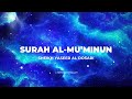 Emotional recitation of Surah Al Mu'minun |  Sheikh Yaseer Al Dosari