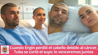 When Engin lost his hair due to cancer, Tuba cut his own: we will overcome him together