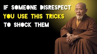 If Someone Disrespect You Use These Tricks To Shock Them - Zen And Buddhist Teachings.