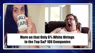 More on that Only 6% White Hirings in the Top S\u0026P 100 Companies