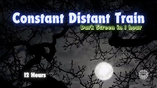 Constant Distant Train ⨀ 12 Hours - Dark Screen in 1 Hour