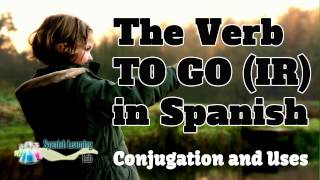 The Verb TO GO in Spanish: Conjugation and Uses - IR A + Infinitive