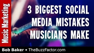 3 Social Media Mistakes Musicians Make - Bob Baker