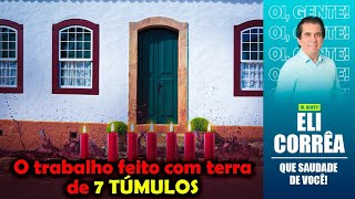 O trabalho feito com terra de 7 túmulos | Eli Corrêa Oficial |