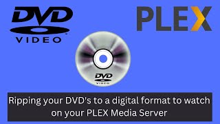 Ripping your DVD's to a digital format to watch on your PLEX Media Server