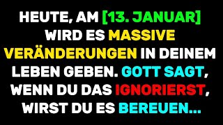 Es wird massive Veränderungen in deinem Leben geben.. Gott sagt, ignoriere das nicht..