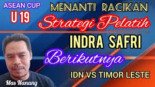 MENANTI RACIKAN STRATEGI PELATIH INDRA SAFRI BERIKUTNYA, DI PIALA ASEAN CUP - AFF U-19.