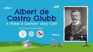Albert de Castro Glubb – A ‘Pobel a Gernow’ Story Café
