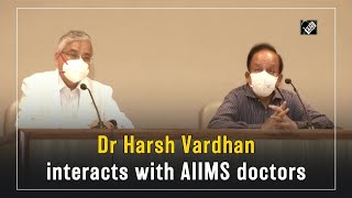 Dr Harsh Vardhan interacts with AIIMS doctors