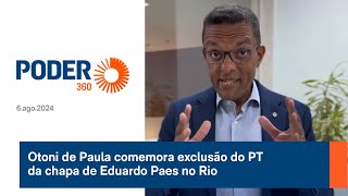 Otoni de Paula comemora exclusão do PT da chapa de Eduardo Paes no Rio