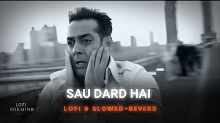 Sau Dard Hai - Lofi | Slowed + Reverb | Sonu Nigam | ‎‎Lofi Mixmind