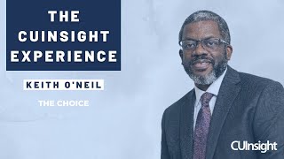 The CUInsight Experience podcast: Keith O'Neil - The Choice (#171)