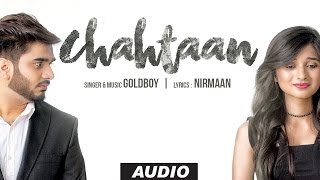 Latest Punjabi Songs 2016 | GOLDBOY: CHAHTAAN Full Audio Song | New Punjabi Song 2016 | NIRMAAN