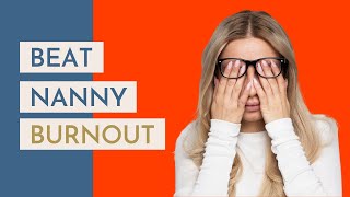 Coping with Nanny Burnout: Tips and Strategies