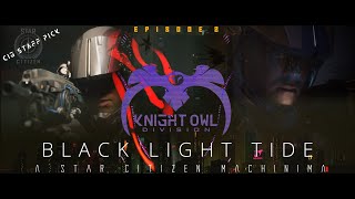 Knight Owl Division - Blacklight Tide | Star Citizen Machinima | Episode 2