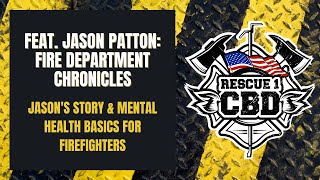 Mental health basics for firefighters feat. Jason Patton, Fire Department Chronicles