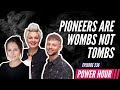 PIONEERS ARE WOMBS NOT TOMBS! | Power Hour Ep. 236 with Emma Stark, Sam Robertson and Louise Reid