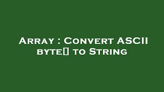Array : Convert ASCII byte[] to String