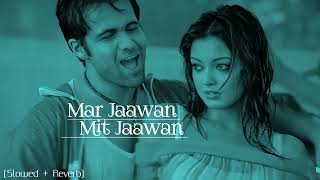 Mar Jaawan Mit Jaawan (Slowed + Reverb) | Abhijeet Sawant, Sunidhi Chauhan | Aashiq Banaya Aapne