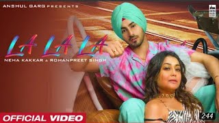 LA LA LA-Neha Kakkar &Rohanpreet Singh|Rajat Nagpal|Anshul Garg|Latest Punjabi Song 2022