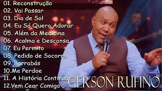 Gerson Rufino - As 10 mais ouvidas de 2025 | Reconstrução, Vai Passar, Sozinho Jamais,.. #gospel