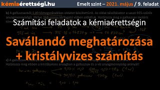 Savállandó meghatározása + kristályvizes számítás (Emelt KÉMIA érettségi - 2021. május, 9. feladat)