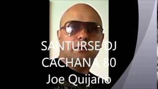 CACHANA 80   Joe Quijano