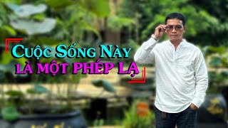 CUỘC SỐNG NÀY ĐÃ LÀ MỘT PHÉP LẠ, TẤT CẢ ĐỀU LÀ MỘT PHÉP LẠ -  Thiền Đạo