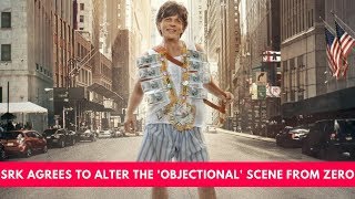 Zero : Shah Rukh Khan agrees to alter the 'objectional' scene from the film